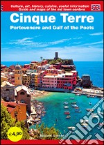 Cinque Terre. Portovenere and Gulf of the Poets. Guide and maps of the old town centers. Culture, art, history, cuisine, useful information libro