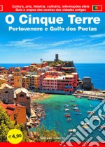 O Cinque Terre. Portovenere e Golfo dos Poetas. Guia e mapas dos centros das cidades antigas. Cultura, arte, história, culinária, informaçöes úteis libro