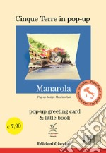 Manarola in pop-up. Pop-up greeting card e little book. Ediz. illustrata