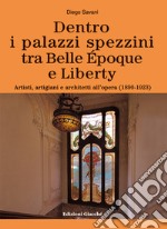 Dentro i palazzi spezzini tra Belle Époque e Liberty. Artisti, artigiani e architetti all'opera (1890-1923) libro