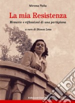 La mia Resistenza. Memorie e riflessioni di una partigiana