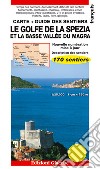 Le golfe de La Spezia et la Basse Vallée du Magra. Carte. Guide des sentiers. 170 sentiers. Echelle 1:25.000 libro