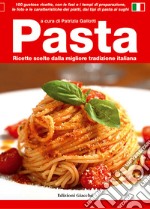 Pasta. Ricette scelte dalla migliore tradizione italiana libro