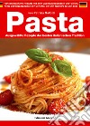 Pasta. Ausgewählte rezepte der besten italienischen tradition libro