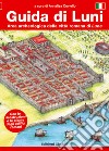 Guida di Luni. Area archeologica della città romana di Luna libro