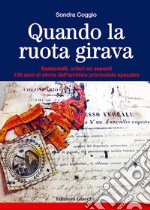 Quando la ruota girava. Bastardelli, orfani ed esposti. 100 anni di storie dall'archivio provinciale spezzino libro