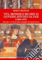 Vita, imprese e ricordi di Giovanni Antonio da Faie (1409-1470). «Speziale» e «cronista» nella Lunigiana del Quattrocento libro