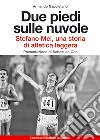 Due piedi sulle nuvole. Stefano Mei, una storia di atletica leggera libro di Napoletano Armando