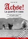 Achse! La guerra in casa libro