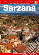 Sarzana. Guida e mappa della città e dei dintorni. Storia, arte, monumenti, folclore, informazioni utili libro