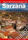 Sarzana. Guide and map to the town and its surroundings. History, art, monuments, folklore, useful information libro di Savani Diego Bolioli Michela Giovanelli Francesca