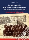 La Massoneria alla Spezia dal Settecento all'avvento del fascismo. I protagonisti della storia libro