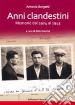 Anni clandestini. Memorie dal 1904 al 1945 libro