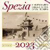 Spezia. Calendario della città d'un tempo. 2023 libro di Giacché Irene