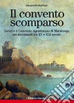 Il convento scomparso. Lerici e il Convento Agostiniano di Maralunga nei documenti tra XV e XIX secolo libro