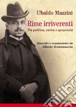 Rime irriverenti. Tra politica, satira e spezzinità. Raccolte e commentate da Alberto Scaramuccia libro