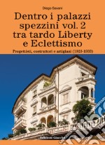 Dentro i palazzi spezzini. Tra tardo Liberty e Eclettismo. Progettisti, costruttori e artigiani (1923-1933). Vol. 2 libro