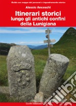 Itinerari storici lungo gli antichi confini della Lunigiana libro