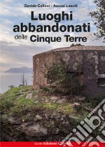 Luoghi abbandonati delle Cinque Terre libro