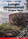 Luoghi abbandonati delle Cinque Terre libro