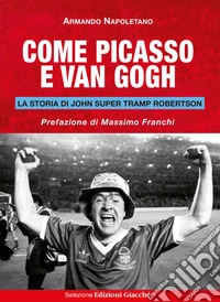 Come Picasso e Van Gogh. La storia di John Super Tramp Robertson libro