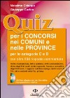 QUIZ PER I CONCORSI NEI COMUNI E NELLE PROVINCE PER LE CATEGORIE “C” E “D”. Con oltre 550 risposte commentate (Cd rom allegato per esercitazioni) libro