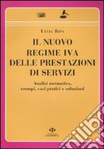 Il nuovo regime IVA delle prestazioni di servizi. Analisi normativa, esempi, casi pratici e soluzioni