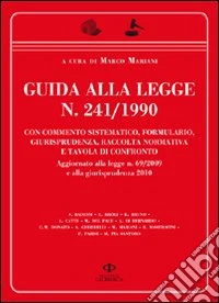 Guida alla legge n. 241/1990. Con commento sistematico, formulario, giurisprudenza, raccolta normativa e tavola di confronto libro