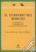 Il turismo nei borghi. La normativa, il marketing e i casi di eccellenza libro