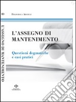 L'assegno di mantenimento. Questioni dogmatiche e casi pratici libro