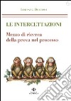 Le intercettazioni. Mezzo di ricerca della prova nel processo libro