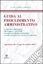 Guida al procedimento amministrativo. Aggiornata alla legge di stabilità 2012 libro