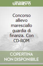 Concorso allievo maresciallo guardia di finanza. Con CD-ROM