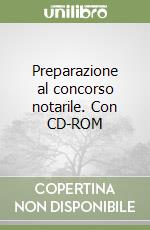 Preparazione al concorso notarile. Con CD-ROM libro