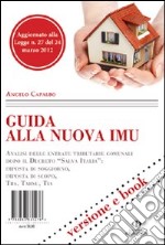 Guia alla nuova IMU. Analisi delle entrate tributarie comunali dopo il decreto «Salva Italia»: imposte di soggiorno, imposta di scopo, Trs, Tarsu, Tia libro