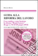 Guida alla riforma del lavoro. Cosa cambia e come funziona la riforma «Monti Fornero» (Legge n. 92 del 28 giugno 2012). Vol. 20/120 libro