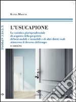 L'usucapione. La casistica giurisprudenziale di acquisto della proprietà di beni mobili e immobili e di altri diritti reali attraverso il decorso del tempo