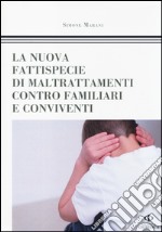 La nuova fattispecie di maltrattamenti contro familiari e conviventi libro