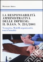 La responsabilità amministrativa delle imprese: il D.Lgs n. 231/2001. Normativa, modelli organizzativi, temi d'attualità libro