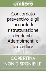 Concordato preventivo e gli accordi di ristrutturazione dei debiti. Adempimenti e procedure libro