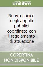 Nuovo codice degli appalti pubblici coordinato con il regolamento di attuazione libro