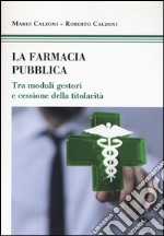 La farmacia pubblica. Tra moduli gestori e cessione della titolarità