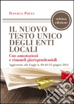 Il nuovo testo unico degli enti locali con annotazioni e rimandi giurisprudenziali aggiornato alla legge n. 89 del 23 giugno 2014 libro