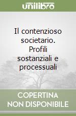 Il contenzioso societario. Profili sostanziali e processuali libro