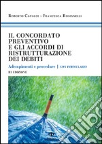 Il concordato preventivo e gli accordi di ristrutturazione dei debiti. Adempimenti e procedure. Con formulario libro