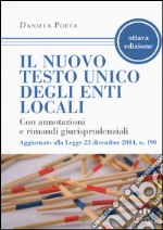 Il nuovo testo unico degli enti locali. Con annotazioni e rimandi giurisprudenziali. Aggiornato alla Legge 23 dicembre 2014, n. 190 libro