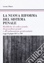 La riforma del processo penale. Modifiche al codice penale, di procedura penale e all'ordinamento penitenziario. Legge 23 giugno 2017, n. 103 libro