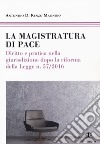 La magistratura di pace. Diritto e pratica nella giurisdizione dopo la riforma della Legge n. 57/2016 libro