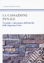 La cassazione penale. Tecniche e sistematica dell'attività della Suprema Corte libro