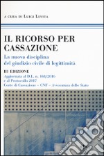 Il ricorso per Cassazione. La nuova disciplina del giudizio di legimità libro